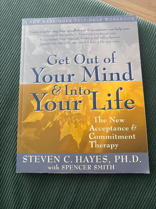 Get out of your mind & in to your life